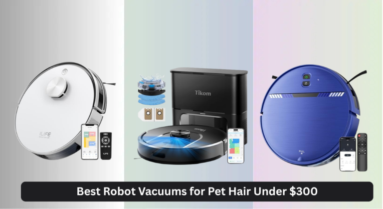 8 Best Robot Vacuums for Pet Hair Under $300 2026